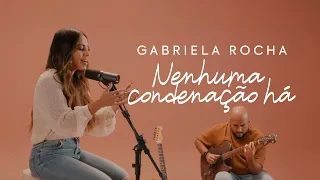 GABRIELA ROCHA - NENHUMA CONDENAÇÃO HÁ (CLIPE OFICIAL)