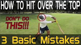How to hit over the top - 3 Basic Mistakes to FIX