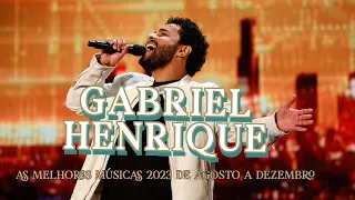 GABRIEL HENRIQUE - AS MELHORES MÚSICAS 2023 | DE JANEIRO A DEZEMBRO