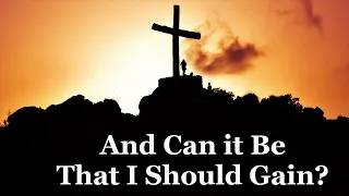 |AND CAN IT BE THAT I SHOULD GAIN (Lyric Video)| HYMN by Charles Wesley|