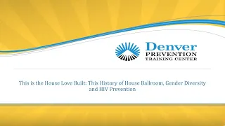 CoP: This is the House Love Built The History of House Ballroom, Gender Diversity and HIV prevention