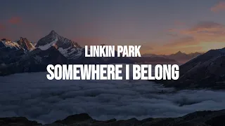 Linkin Park - Somewhere I Belong (Lyrics)