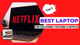 Top 5 Best Laptop For Watching YouTube & Netflix In 2022