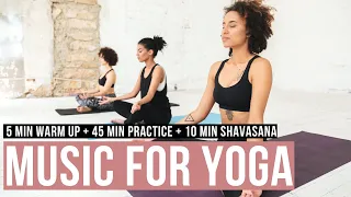 Yoga Playlist. 5 min Warm Up + 45 min Practice + 10 min savasana. Music for Yoga Studios and Class.