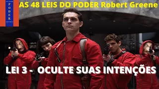 AS 48 LEIS DO PODER Robert Greene Lei 3 -  OCULTE SUAS INTENÇÕES