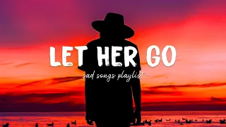 Let Her Go ♫ Sad songs playlist for broken hearts ~ Depressing Songs 2023 That Will Make You Cry