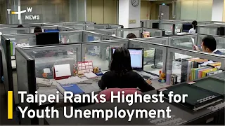 Taipei Ranks Highest in Taiwan for Youth Unemployment | TaiwanPlus News