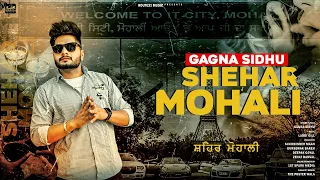 Shehar Mohali by Gagna Sidhu | Laddi Gill | Punjabi Songs 2022 | Latest Punjabi Songs 2022