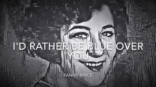 I'd Rather be Blue (1928) “Fanny Brice” - Lyrics