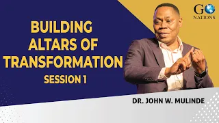 BUILDING ALTARS OF TRANSFORMATION SESSION 1 - DR JOHN MULINDE