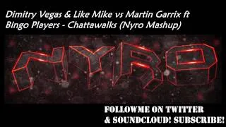 Dimitry Vegas & Like Mike vs Martin Garrix ft Bingo Players - Chattawalks (Nyro Mashup)