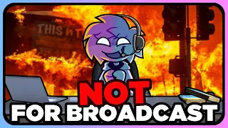 BURNING THE WORLD ONE BROADCAST AT A TIME || Not For Broadcast