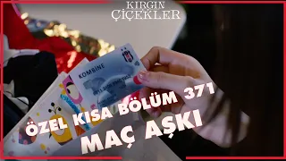 Kırgın Çiçekler Özel Kısa Bölümler | 371