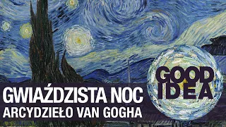 Arcydzieło czy porażka? "Gwiaździsta noc" van Gogha| GOOD IDEA offtopik