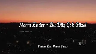Norm Ender - Bu Düş Çok Güzel (lyrics) - Burak Yavuz