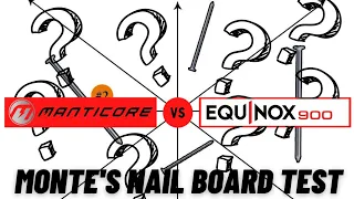 Manticore vs. Equinox 900 on Monte's nail board test
