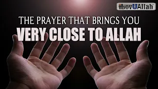 THE PRAYER THAT BRINGS YOU VERY CLOSE TO ALLAH