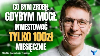 Inwestowanie 100 zł miesięcznie? Ma sens? Jak zacząć? Jak zarabiać więcej?