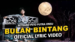 BULAN BINTANG | BETRAND PETO PUTRA ONSU (OFFICIAL LYRIC VIDEO)