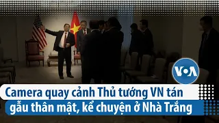 TT Phạm Minh Chính: ‘Rõ ràng, sòng phẳng…, sợ gì’ | VOA Tiếng Việt