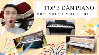 TOP 3 ĐÀN PIANO CHO NGƯỜI MỚI CHƠI | MUA PIANO PHÂN KHÚC 6tr - 8tr | TIÊU CHÍ CHỌN ĐÀN | PIANO HAY