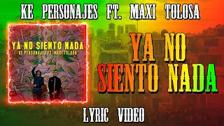Ke Personajes, Maxi Tolosa - Ya No Siento Nada (Video Lyric)