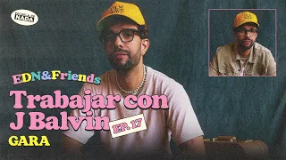 Trabajar con J Balvin feat. Gara - EDN & Friends #17