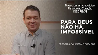 PARA DEUS NÃO HÁ IMPOSSÍVEL | Programa Falando ao Coração | Pastor Welton Lemos.