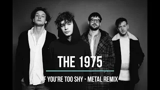 The 1975 - If You're Too Shy (Metal Remix)