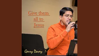 Give them all to Jesus