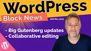 WordPress "Gutenberg Block News" - 11th November 2022: BIG Gutenberg updates coming soon!