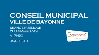 Conseil Municipal de Bayonne du 28 MARS 2024