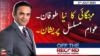 Off The Record | Kashif Abbasi | ARY News | 3rd July 2023