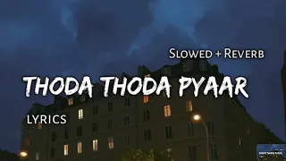 Thoda Thoda Pyar - [Slowed + Reverb] Lyrics | @earcandy4779 | Audio Lyrics