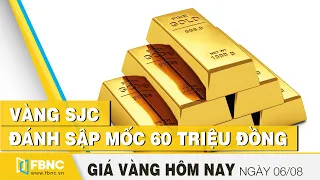 Giá vàng hôm nay 6/8/2020: Vàng sjc đánh sập mốc 60 triệu đồng | FBNC