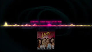 Little Mix - Black Magic (DTAH Mix)