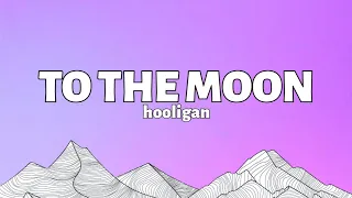 hooligan - To The Moon (lyrics)|🎧"Love you to the  🌖 and back"