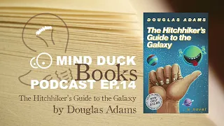 14 – The Hitchhiker’s Guide to the Galaxy by Douglas Adams - Mind Duck Books Podcast