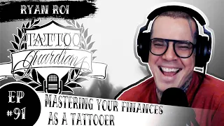 Mastering Finances As A Tattooer | Ryan Roi | Ep #91 | Tattoo Guardians Podcast