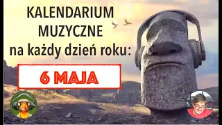 Kalendarium Muzyczne: 6 maja