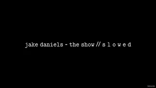 Jake Daniels - The Show // S L O W E D