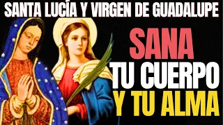 LA ORACIÓN MILAGROSA A SANTA LUCÍA Y ​​VIRGEN DE GUADALUPE POR LA SANACIÓN TOTAL