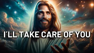 I'll Take Care of You | God Says | Letter From GOD Today | Gods Message for You | God Message