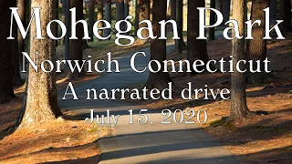 Mohegan Park - Norwich Connecticut - A Narrated Drive - July 15, 2020