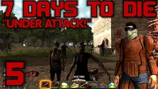 7 Days to Die Alpha 10 Gameplay / Let's Play (S-10) -E05- "Under Attack!"