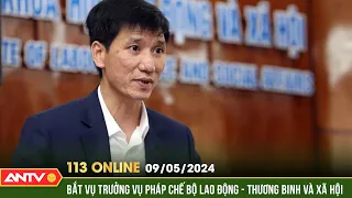 Bản tin 113 online ngày 9/5: Bắt tạm giam ông Nguyễn Văn Bình, về tội "Cố ý làm lộ bí mật Nhà nước"