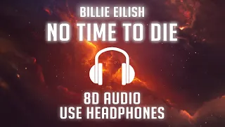 Billie Eilish - No Time To Die (8D AUDIO) 🎧