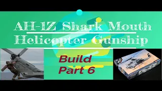 AH-1Z Shark Mouth Helicopter 1/35 Scale Model Build Part 6