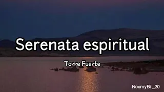 serenata espiritual - torre fuerte (letra)