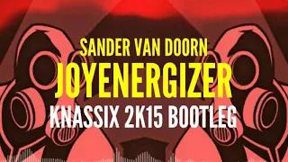 Sander van Doorn - Joyenergizer (KNASSIX 2k15 Bootleg)